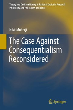 The Case Against Consequentialism Reconsidered - Mukerji, Nikil