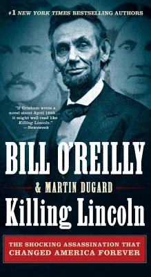 Killing Lincoln: The Shocking Assassination That Changed America Forever - O'Reilly, Bill; Dugard, Martin