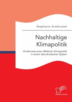 Nachhaltige Klimapolitik. Hindernisse einer effektiven Klimapolitik in einem demokratischen System - Armbruster, Stephanie