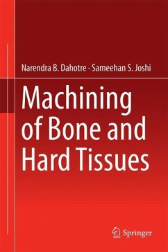 Machining of Bone and Hard Tissues - Dahotre, Narendra;Joshi, Sameehan