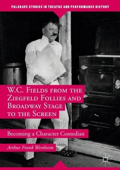 W.C. Fields from the Ziegfeld Follies and Broadway Stage to the Screen - Wertheim, Arthur Frank