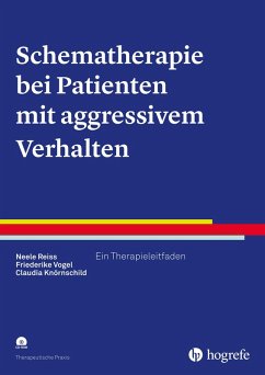 Schematherapie bei Patienten mit aggressivem Verhalten (eBook, ePUB) - Knörnschild, Claudia; Reiss, Neele; Vogel, Friederike