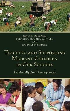 Teaching and Supporting Migrant Children in Our Schools - Quezada, Reyes L.; Rodriguez-Valls, Fernando; Lindsey, Randall B.