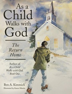 As a Child Walks with God: The Return Home - Kimmich, Ben A.