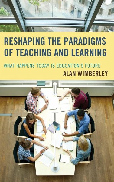 Reshaping the Paradigms of Teaching and Learning Reshaping the Paradigms of Teaching and Learning
