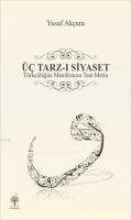 Üc Tarz-i Siyaset - Akcura, Yusuf