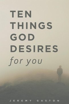 Ten Things God Desires For You - Gaston, Jeremy