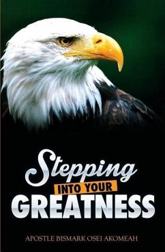 Stepping Into Your Greatness - Akomeah, Bismark Osei