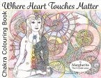 Where Heart Touches Matter: Chakra Colouring Book Volume 1