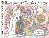 Where Heart Touches Matter: Chakra Colouring Book Volume 1