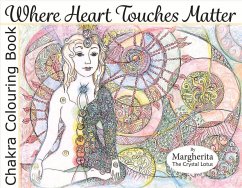 Where Heart Touches Matter: Chakra Colouring Book Volume 1 - Lotus, Margherita Crystal