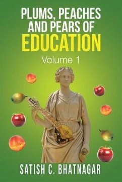 PLUMS, PEACHES AND PEARS OF EDUCATION - Bhatnagar, Satish C.
