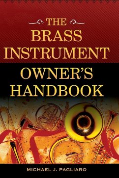 The Brass Instrument Owner's Handbook - Pagliaro, Michael J.