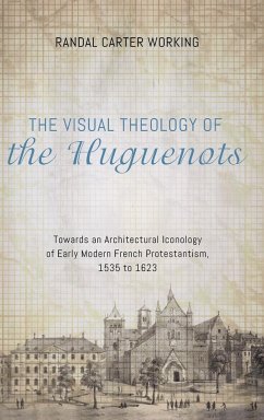 The Visual Theology of the Huguenots - Working, Randal Carter