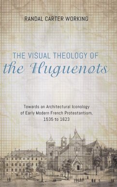 The Visual Theology of the Huguenots - Working, Randal Carter