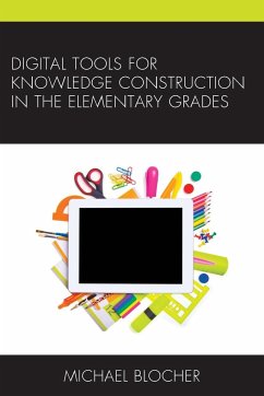 Digital Tools for Knowledge Construction in the Elementary Grades - Blocher, Michael