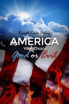 America Your Choice Good or Evil - Poling, Russell Lewis
