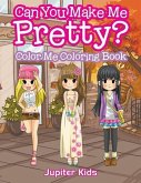 Can You Make Me Pretty?: Color Me Coloring Book