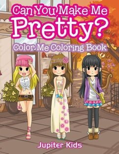 Can You Make Me Pretty?: Color Me Coloring Book - Kids, Jupiter