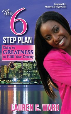 The 6-Step Plan, Rising to Greatness to Fulfill Your Destiny - Ward, Lauren C.