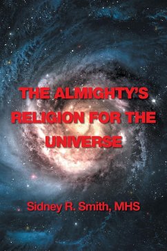 The Almighty's Religion for the Universe - Smith, Mhs Sidney R