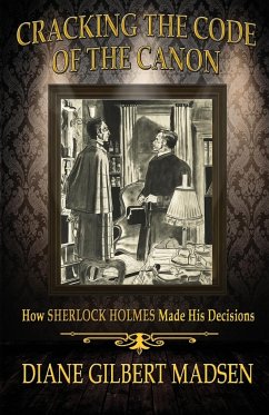 Cracking The Code of The Canon - How Sherlock Holmes Made His Decisions - Madsen, Diane Gilbert