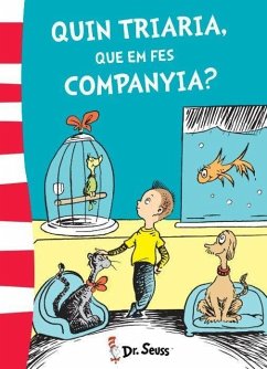 Dr. Seuss. Quin triaria, que em fes companyia? - Seuss - -