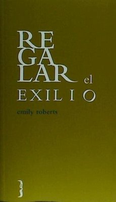 Regalar el exilio - Roberts, Emily