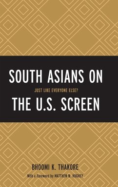South Asians on the U.S. Screen - Thakore, Bhoomi K
