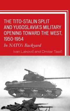 The Tito-Stalin Split and Yugoslavia's Military Opening toward the West, 1950-1954 - Lakovic, Ivan; Tasic, Dmitar