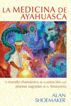 La Medicina de Ayahuasca - Shoemaker, Alan