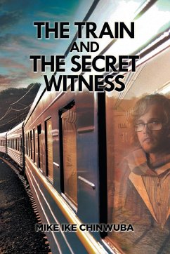 The Train and the Secret Witness - Chinwuba, Mike Ike