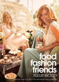 Food, Fashion, Friends: Recipes and Styling for Unforgettable Parties