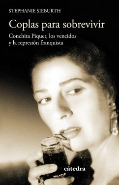 Coplas para sobrevivir : Conchita Piquer, los vencidos y la represión franquista - Sieburth, Stephanie Anne