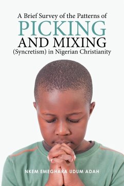 A Brief Survey of the Patterns of Picking and Mixing (Syncretism) in Nigerian Christianity - Nkem Emeghara Udum Adah