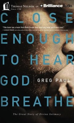 Close Enough to Hear God Breathe: The Great Story of Divine Intimacy - Paul, Greg