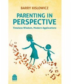 Parenting in Perspective: Timeless Wisdom, Modern Applications: Timeless Wisdom, Modern Applications - Kislowicz, Barry