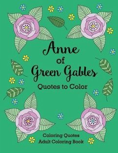 Anne of Green Gables Quotes to Color: Coloring Book featuring quotes from L.M. Montgomery - Lee, Calee M.; Montgomery, L. M.