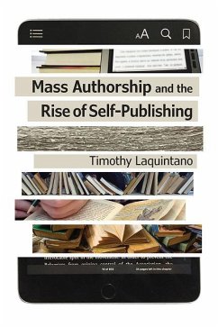 Mass Authorship and the Rise of Self-Publishing - Laquintano, Timothy