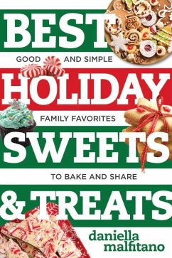 Best Holiday Sweets & Treats: Good and Simple Family Favorites to Bake and Share - Malfitano, Daniella