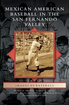 Mexican American Baseball in the San Fernando Valley - Santillan, Richard A.; Norton, Victoria C.; Docter, Christopher