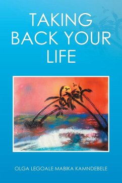 Taking Back Your Life - Olga Mabika Legoale Kamndebele
