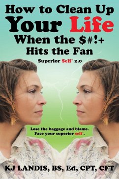 How to Clean Up Your Life When the $#!+ Hits the Fan - Kj Landis Bs Ed