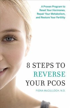 8 Steps to Reverse Your Pcos: A Proven Program to Reset Your Hormones, Repair Your Metabolism, and Restore Your Fertility - McCulloch, Fiona