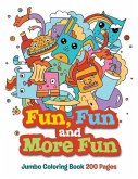 Fun, Fun and More Fun: Jumbo Coloring Book 200 Pages