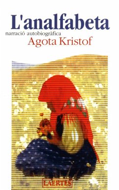 L'analfabeta : narració autobiogràfica - Kristof, Agota