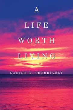 A Life Worth Living - Therriault, Nadine G.