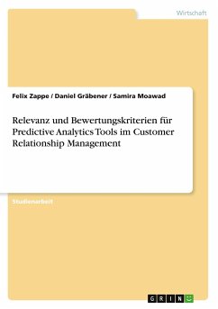 Relevanz und Bewertungskriterien für Predictive Analytics Tools im Customer Relationship Management - Zappe, Felix;Moawad, Samira;Gräbener, Daniel