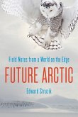 Future Arctic: Field Notes from a World on the Edge