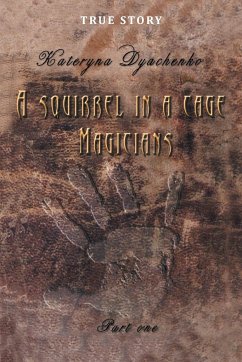 A Squirrel in a Cage. Magicians. Part One. - Dyachenko, Kateryna